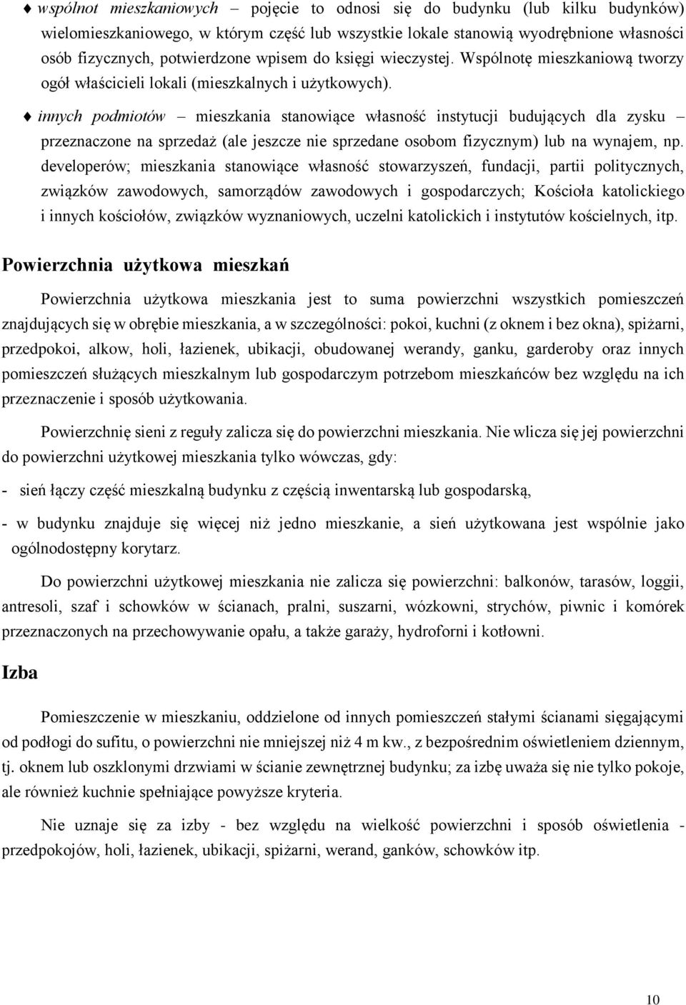 innych podmiotów mieszkania stanowiące własność instytucji budujących dla zysku przeznaczone na sprzedaż (ale jeszcze nie sprzedane osobom fizycznym) lub na wynajem, np.