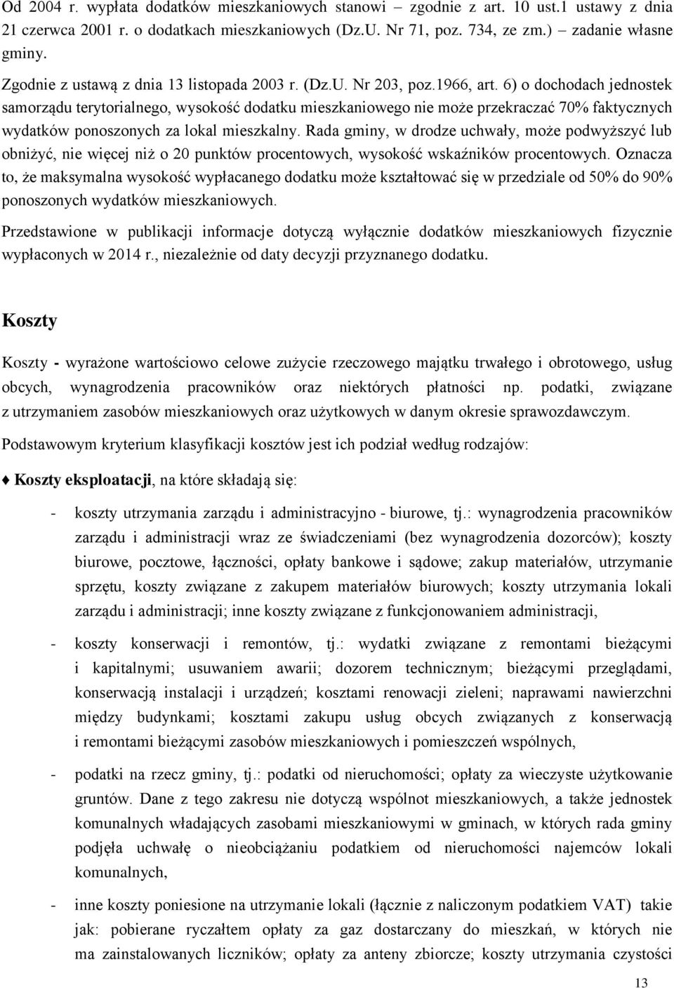 6) o dochodach jednostek samorządu terytorialnego, wysokość dodatku mieszkaniowego nie może przekraczać 70% faktycznych wydatków ponoszonych za lokal mieszkalny.