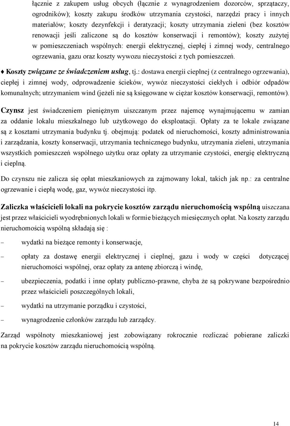 wody, centralnego ogrzewania, gazu oraz koszty wywozu nieczystości z tych pomieszczeń. Koszty związane ze świadczeniem usług, tj.