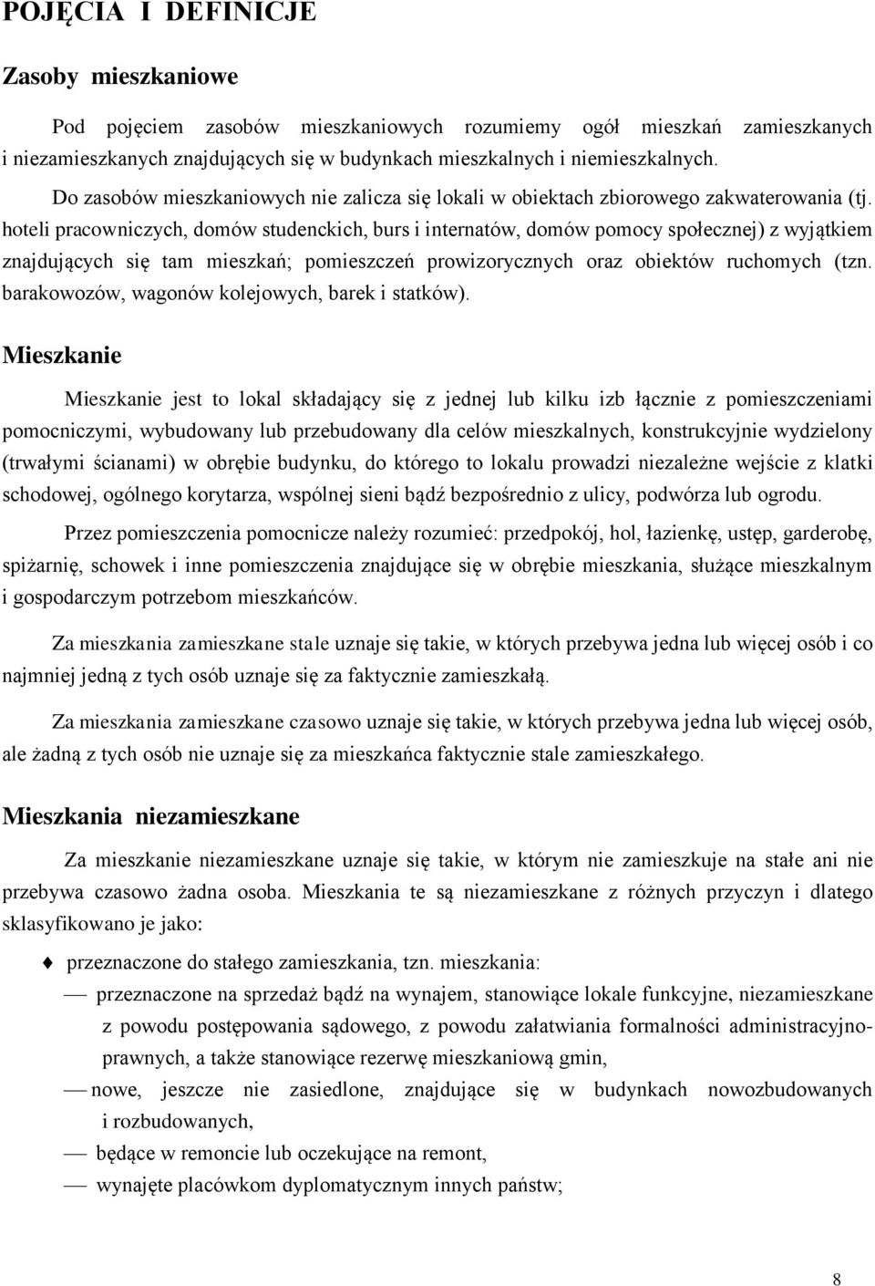 hoteli pracowniczych, domów studenckich, burs i internatów, domów pomocy społecznej) z wyjątkiem znajdujących się tam mieszkań; pomieszczeń prowizorycznych oraz obiektów ruchomych (tzn.