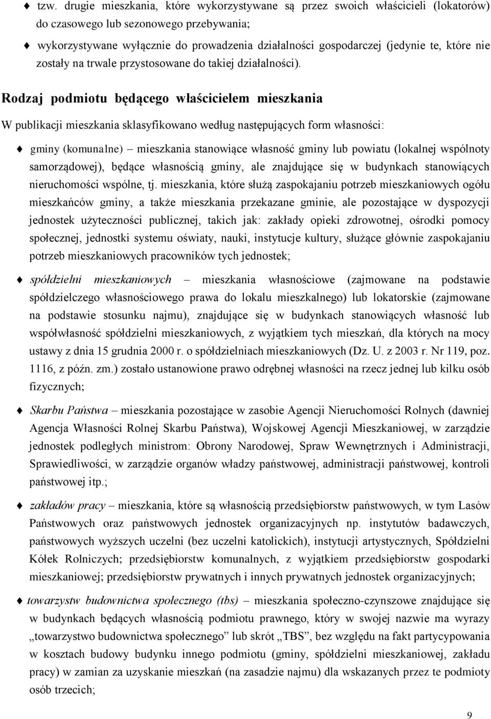Rodzaj podmiotu będącego właścicielem mieszkania W publikacji mieszkania sklasyfikowano według następujących form własności: gminy (komunalne) mieszkania stanowiące własność gminy lub powiatu