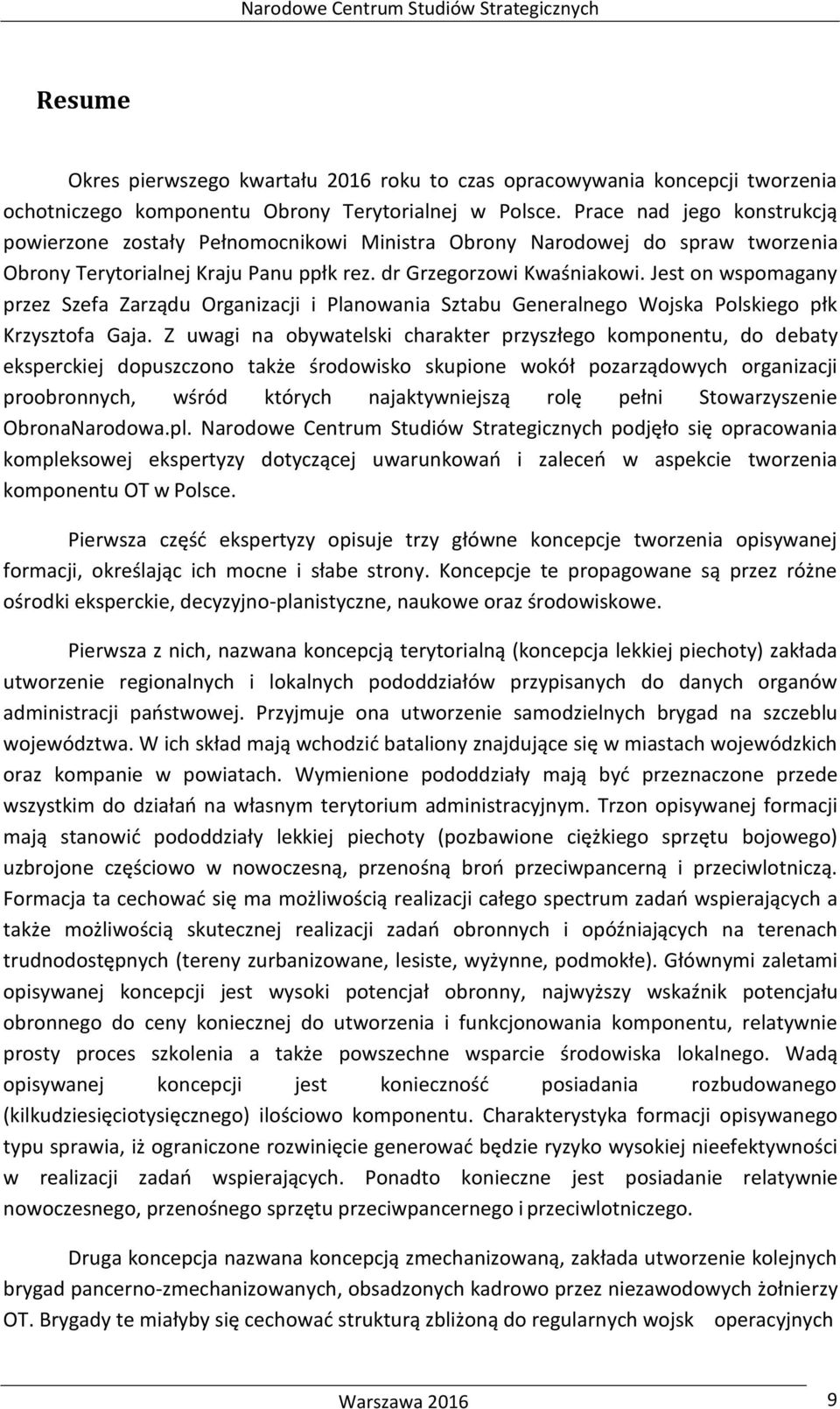 Jest on wspomagany przez Szefa Zarządu Organizacji i Planowania Sztabu Generalnego Wojska Polskiego płk Krzysztofa Gaja.