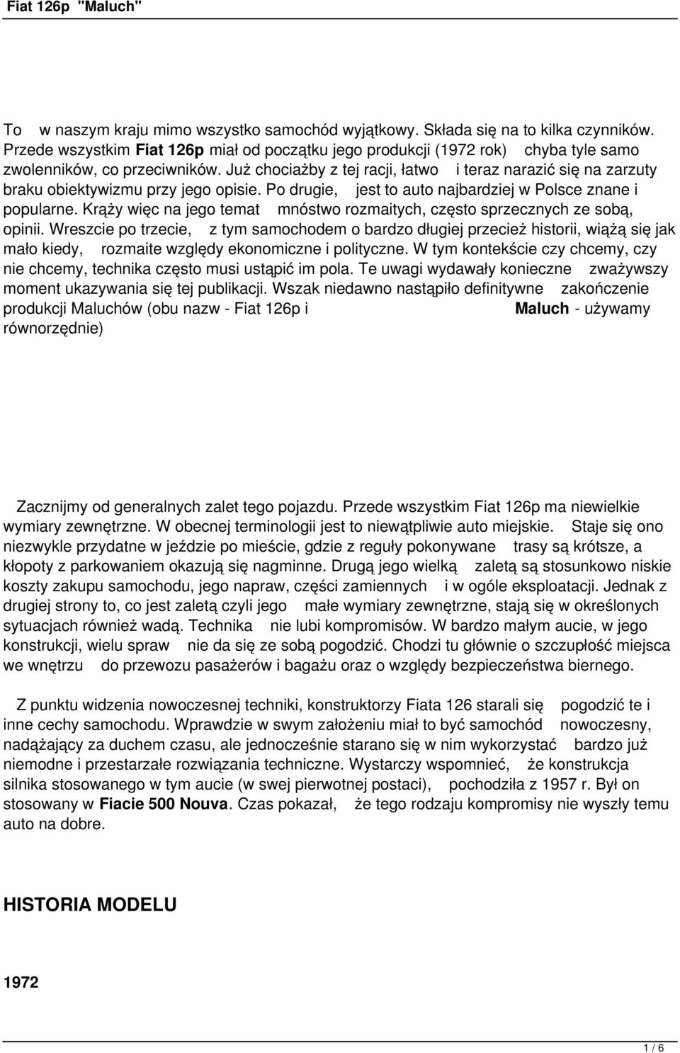 Już chociażby z tej racji, łatwo i teraz narazić się na zarzuty braku obiektywizmu przy jego opisie. Po drugie, jest to auto najbardziej w Polsce znane i popularne.