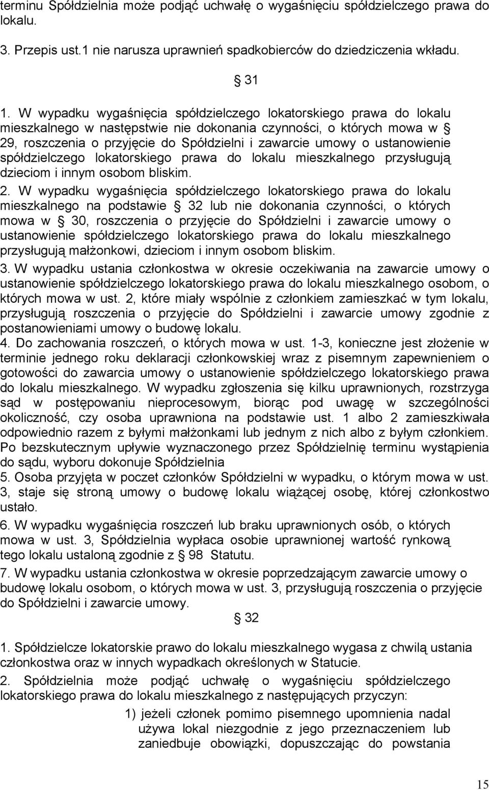 ustanowienie spółdzielczego lokatorskiego prawa do lokalu mieszkalnego przysługują dzieciom i innym osobom bliskim. 2.