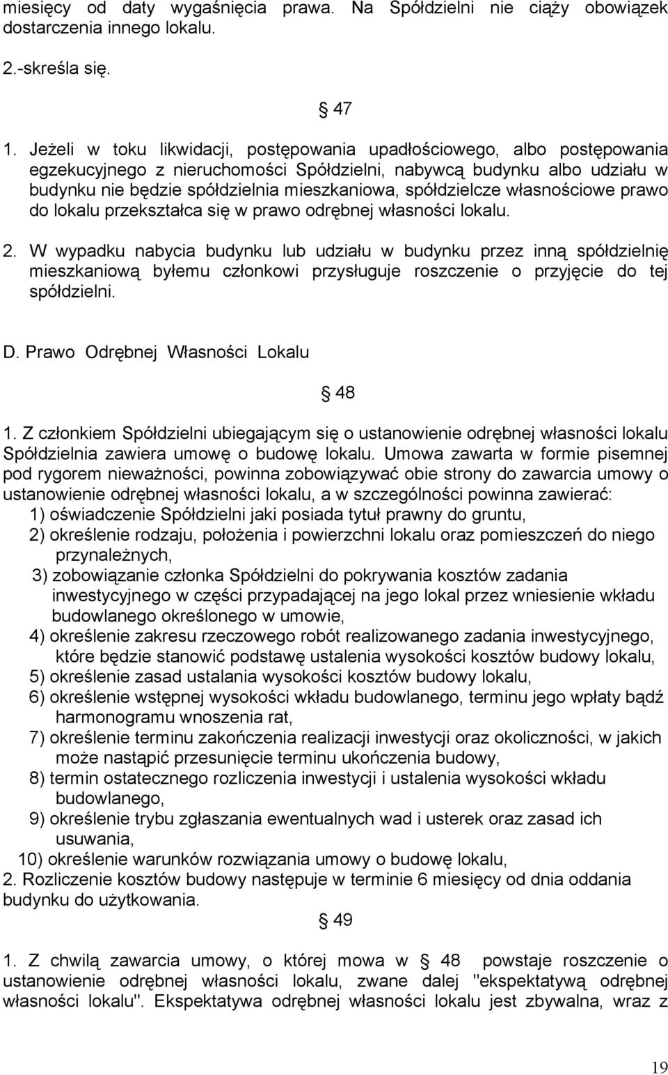 spółdzielcze własnościowe prawo do lokalu przekształca się w prawo odrębnej własności lokalu. 2.
