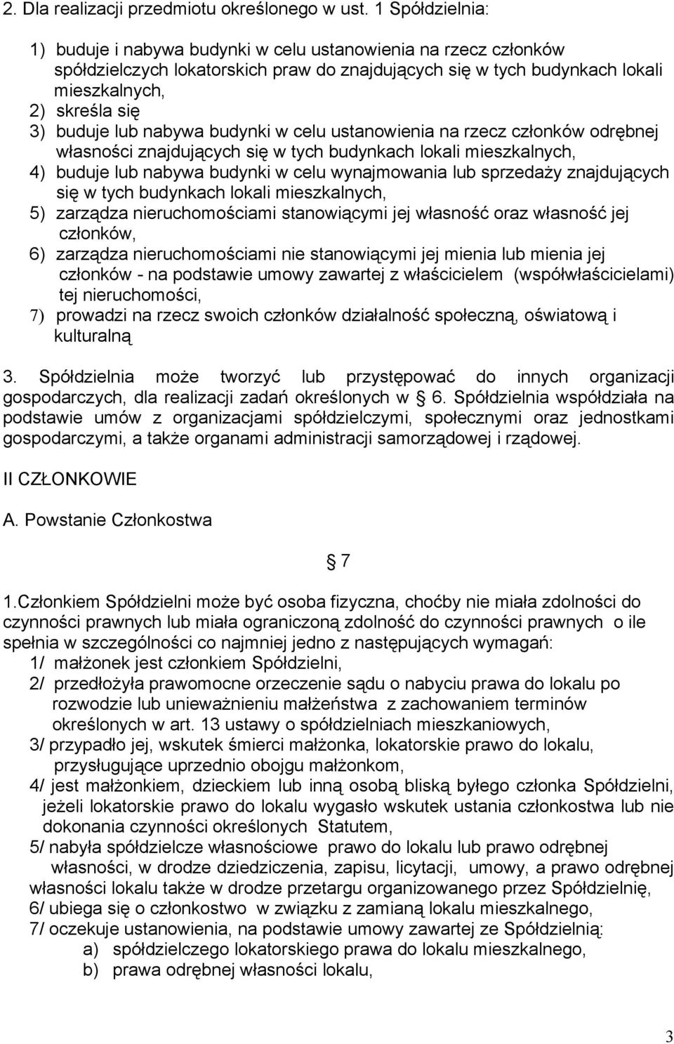 lub nabywa budynki w celu ustanowienia na rzecz członków odrębnej własności znajdujących się w tych budynkach lokali mieszkalnych, 4) buduje lub nabywa budynki w celu wynajmowania lub sprzedaży