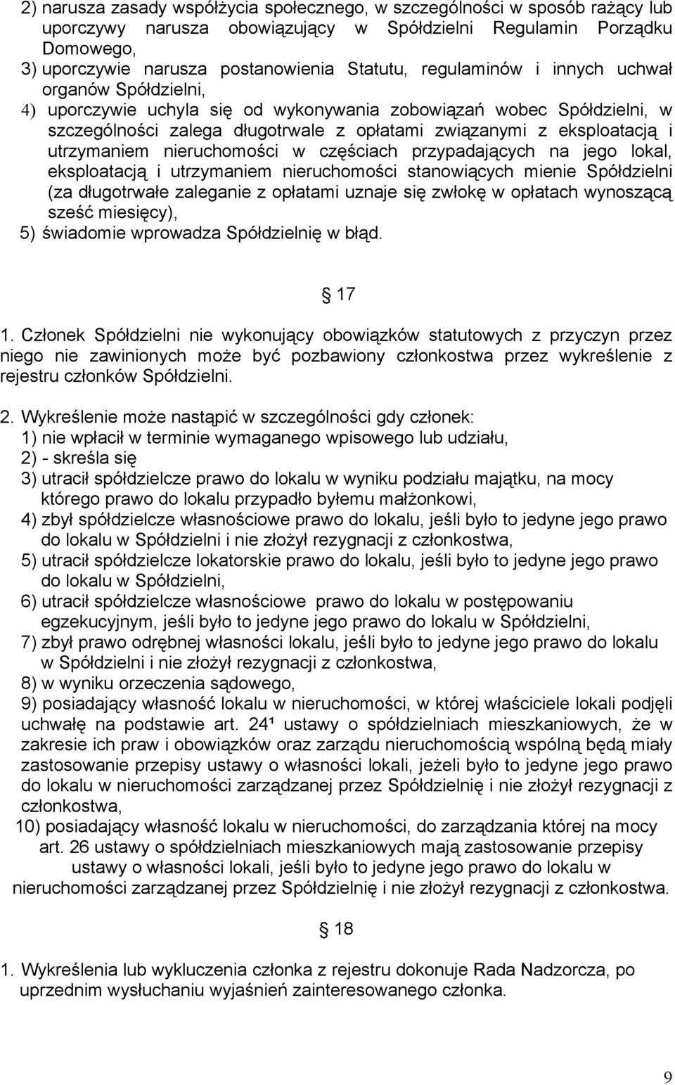 utrzymaniem nieruchomości w częściach przypadających na jego lokal, eksploatacją i utrzymaniem nieruchomości stanowiących mienie Spółdzielni (za długotrwałe zaleganie z opłatami uznaje się zwłokę w