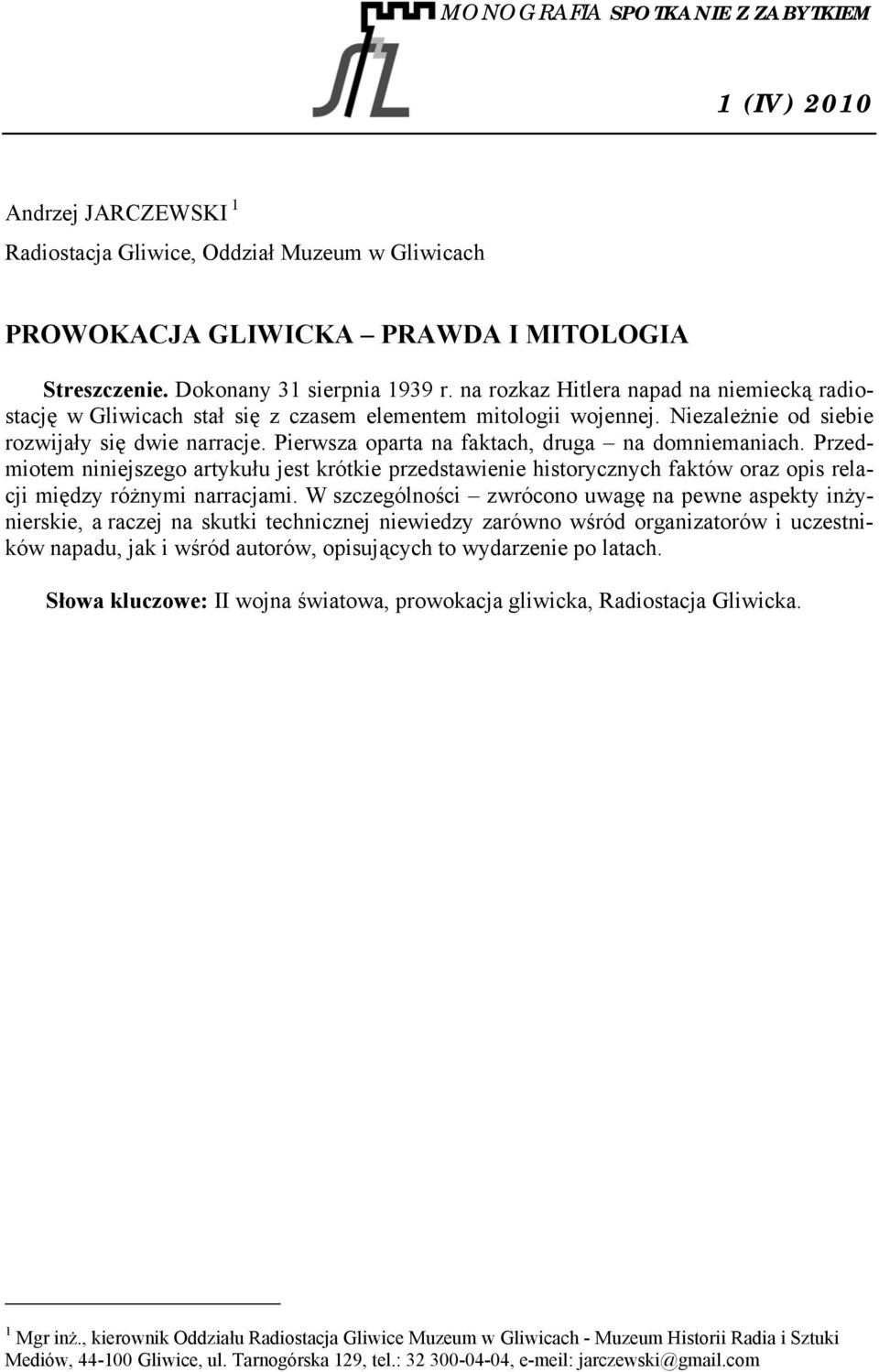 Pierwsza oparta na faktach, druga na domniemaniach. Przedmiotem niniejszego artykułu jest krótkie przedstawienie historycznych faktów oraz opis relacji między różnymi narracjami.