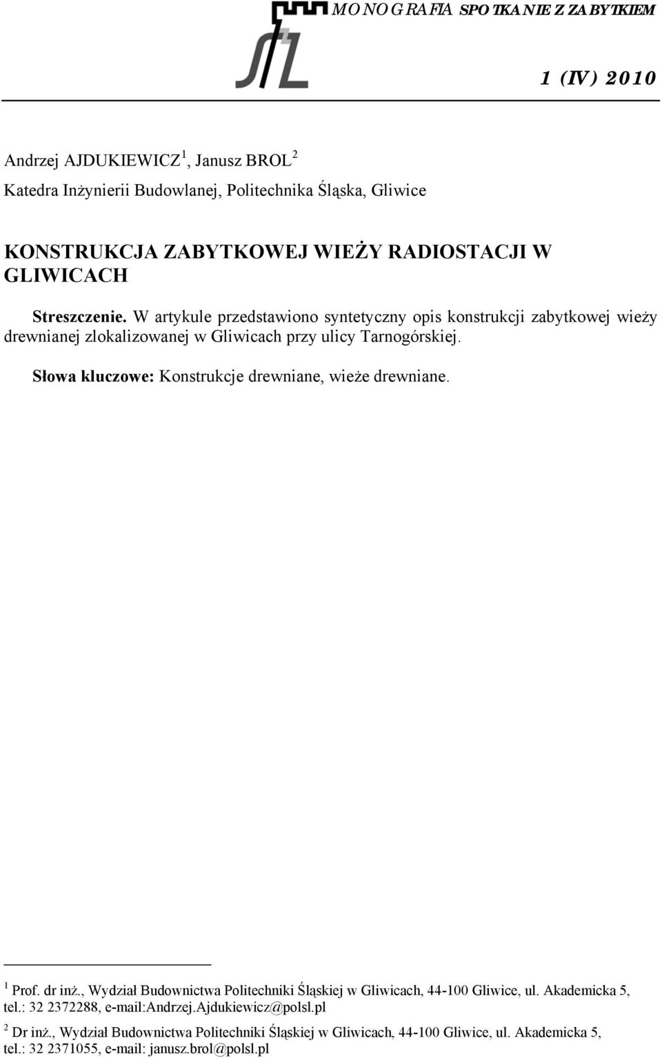 Słowa kluczowe: Konstrukcje drewniane, wieże drewniane. 1 Prof. dr inż., Wydział Budownictwa Politechniki Śląskiej w Gliwicach, 44-100 Gliwice, ul.