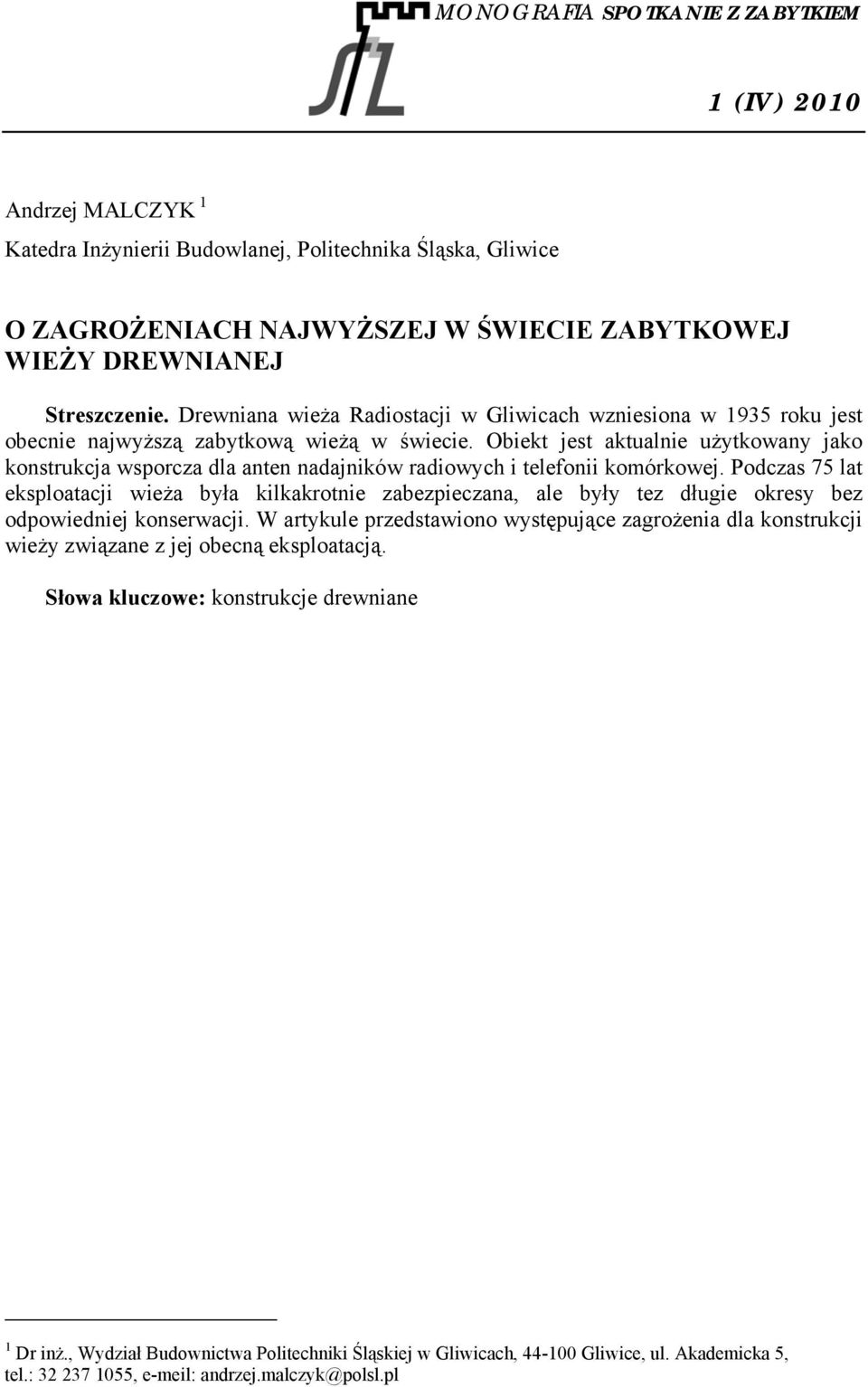 Obiekt jest aktualnie użytkowany jako konstrukcja wsporcza dla anten nadajników radiowych i telefonii komórkowej.