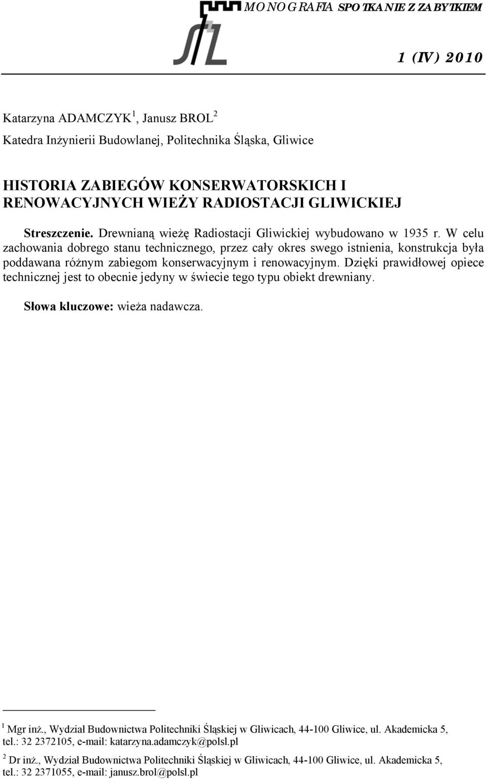Dzięki prawidłowej opiece technicznej jest to obecnie jedyny w świecie tego typu obiekt drewniany. Słowa kluczowe: wieża nadawcza. 1 Mgr inż.