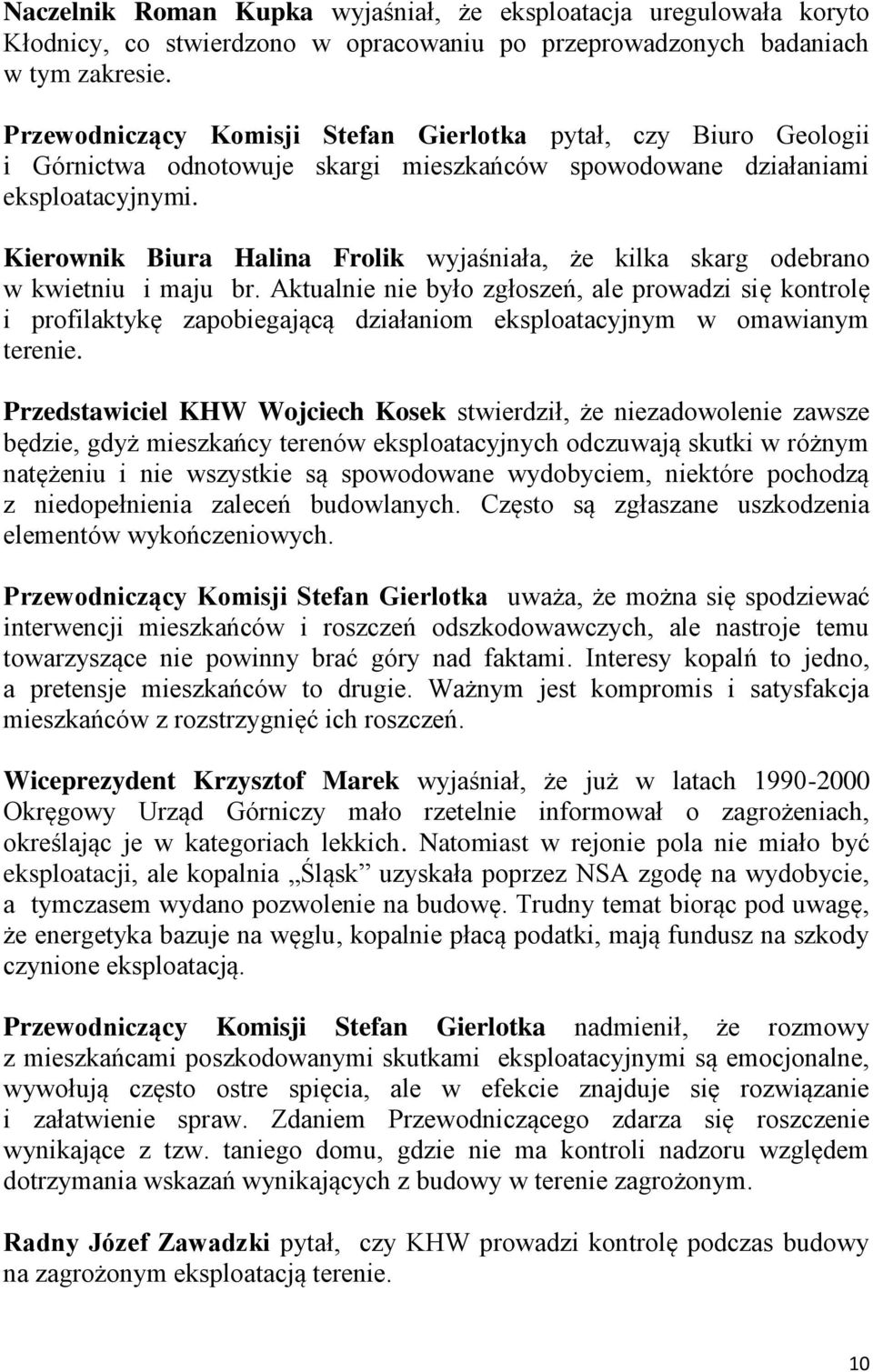 Kierownik Biura Halina Frolik wyjaśniała, że kilka skarg odebrano w kwietniu i maju br.