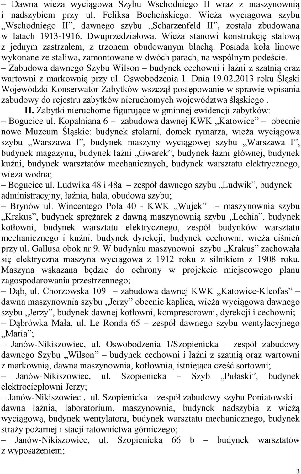 Wieża stanowi konstrukcję stalową z jednym zastrzałem, z trzonem obudowanym blachą. Posiada koła linowe wykonane ze staliwa, zamontowane w dwóch parach, na wspólnym podeście.