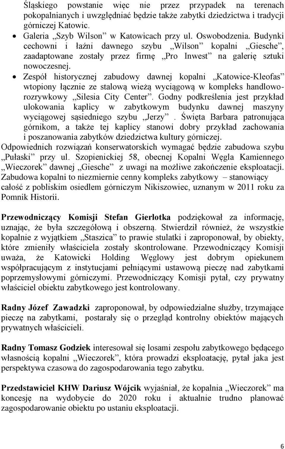 Zespół historycznej zabudowy dawnej kopalni Katowice-Kleofas wtopiony łącznie ze stalową wieżą wyciągową w kompleks handloworozrywkowy Silesia City Center.