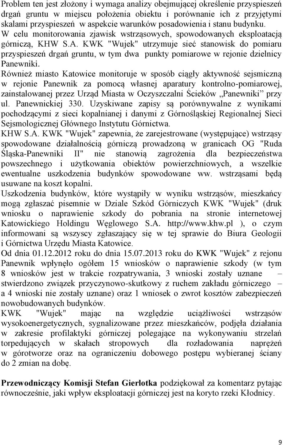 KWK "Wujek" utrzymuje sieć stanowisk do pomiaru przyspieszeń drgań gruntu, w tym dwa punkty pomiarowe w rejonie dzielnicy Panewniki.