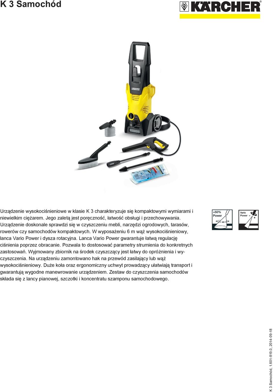 Lanca Vario Power gwarantuje łatwą regulację ciśnienia poprzez obracanie. Pozwala to dostosować parametry strumienia do konkretnych zastosowań.