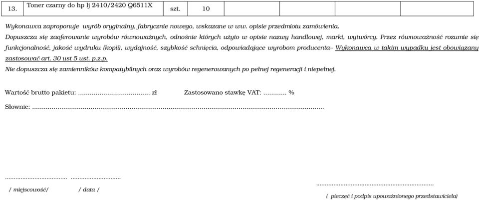 Przez równoważność rozumie się funkcjonalność, jakość wydruku (kopii), wydajność, szybkość schnięcia, odpowiadające wyrobom producenta Wykonawca w takim wypadku jest obowiązany