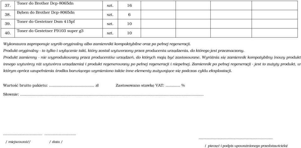 Produkt oryginalny - to tylko i wyłącznie taki, który został wytworzony przez producenta urządzenia, do którego jest przeznaczony.