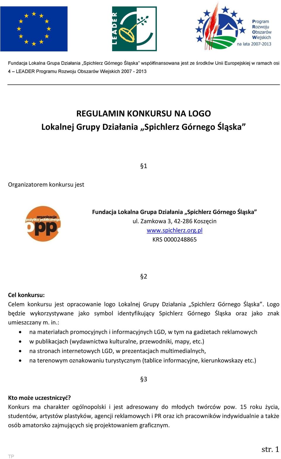 pl KRS 0000248865 2 Cel konkursu: Celem konkursu jest opracowanie logo Lokalnej Grupy Działania Spichlerz Górnego Śląska.