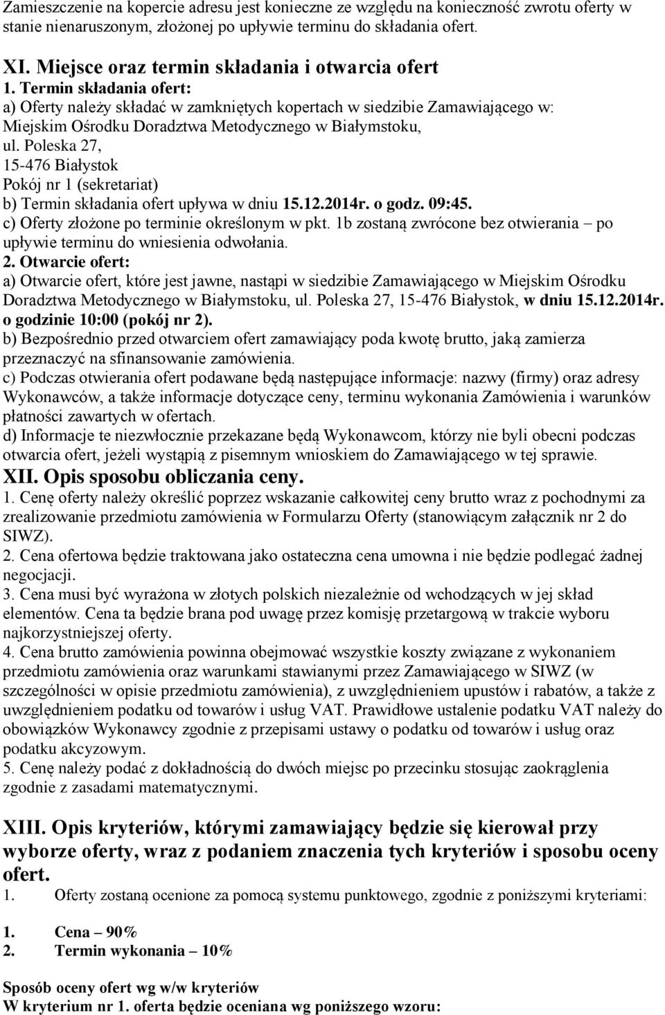 Termin składania ofert: a) Oferty należy składać w zamkniętych kopertach w siedzibie Zamawiającego w: Miejskim Ośrodku Doradztwa Metodycznego w Białymstoku, ul.