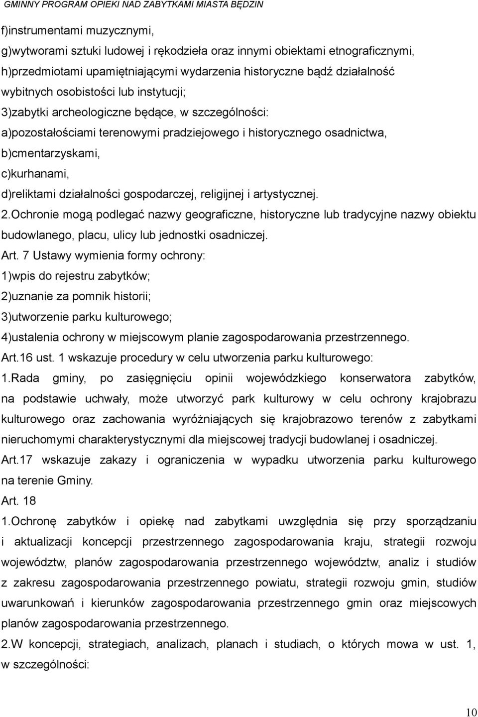 działalności gospodarczej, religijnej i artystycznej. 2.Ochronie mogą podlegać nazwy geograficzne, historyczne lub tradycyjne nazwy obiektu budowlanego, placu, ulicy lub jednostki osadniczej. Art.