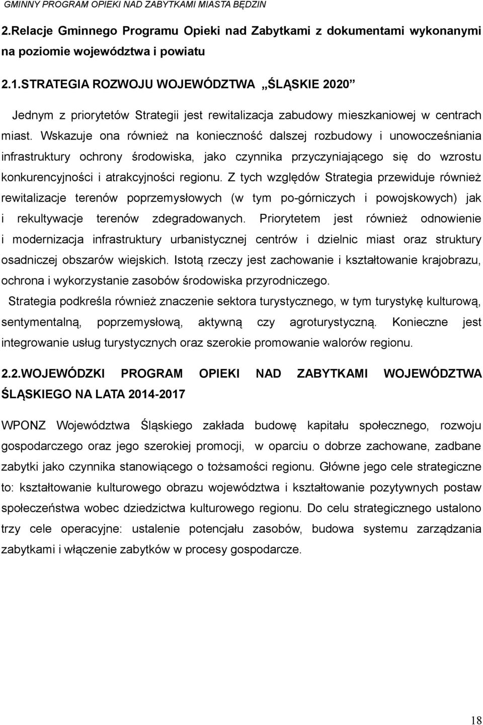 Wskazuje ona również na konieczność dalszej rozbudowy i unowocześniania infrastruktury ochrony środowiska, jako czynnika przyczyniającego się do wzrostu konkurencyjności i atrakcyjności regionu.