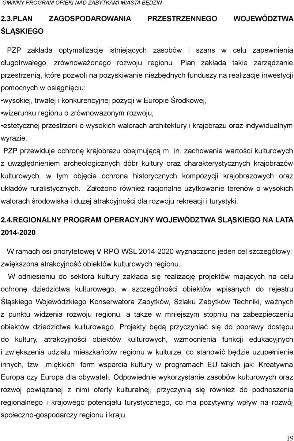 Środkowej, wizerunku regionu o zrównoważonym rozwoju, estetycznej przestrzeni o wysokich walorach architektury i krajobrazu oraz indywidualnym wyrazie. PZP przewiduje ochronę krajobrazu obejmującą m.