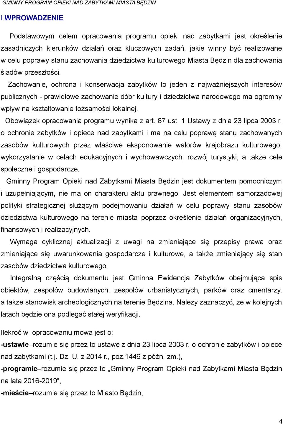 Zachowanie, ochrona i konserwacja zabytków to jeden z najważniejszych interesów publicznych - prawidłowe zachowanie dóbr kultury i dziedzictwa narodowego ma ogromny wpływ na kształtowanie tożsamości