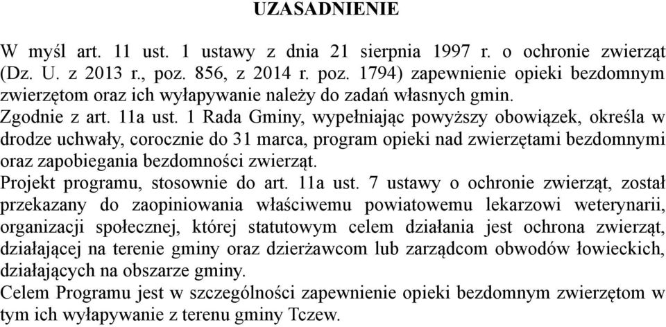 1 Rada Gminy, wypełniając powyższy obowiązek, określa w drodze uchwały, corocznie do 31 marca, program opieki nad zwierzętami bezdomnymi oraz zapobiegania bezdomności zwierząt.