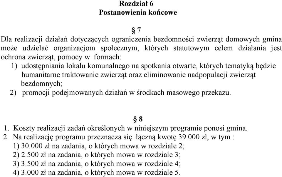 bezdomnych; 2) promocji podejmowanych działań w środkach masowego przekazu. 8 1. Koszty realizacji zadań określonych w niniejszym programie ponosi gmina. 2. Na realizację programu przeznacza się łączną kwotę 39.