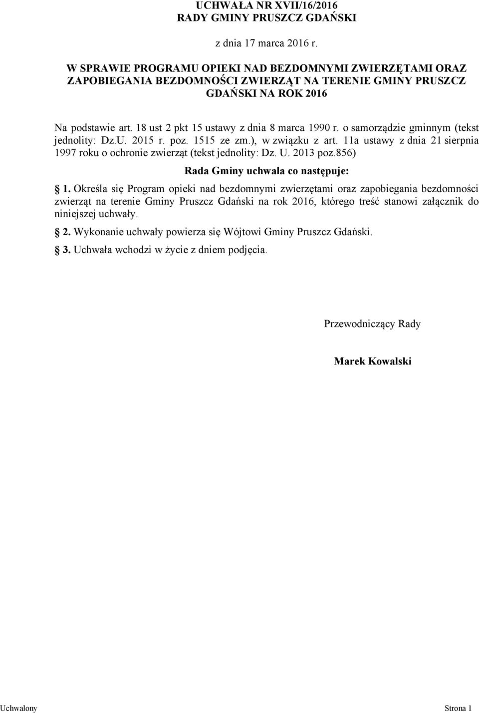 o samorządzie gminnym (tekst jednolity: Dz.U. 2015 r. poz. 1515 ze zm.), w związku z art. 11a ustawy z dnia 21 sierpnia 1997 roku o ochronie zwierząt (tekst jednolity: Dz. U. 2013 poz.