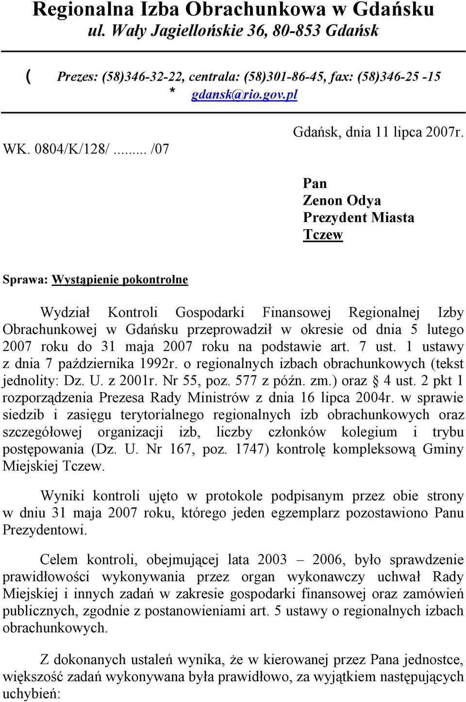 Pan Zenon Odya Prezydent Miasta Tczew Sprawa: Wystąpienie pokontrolne Wydział Kontroli Gospodarki Finansowej Regionalnej Izby Obrachunkowej w Gdańsku przeprowadził w okresie od dnia 5 lutego 2007