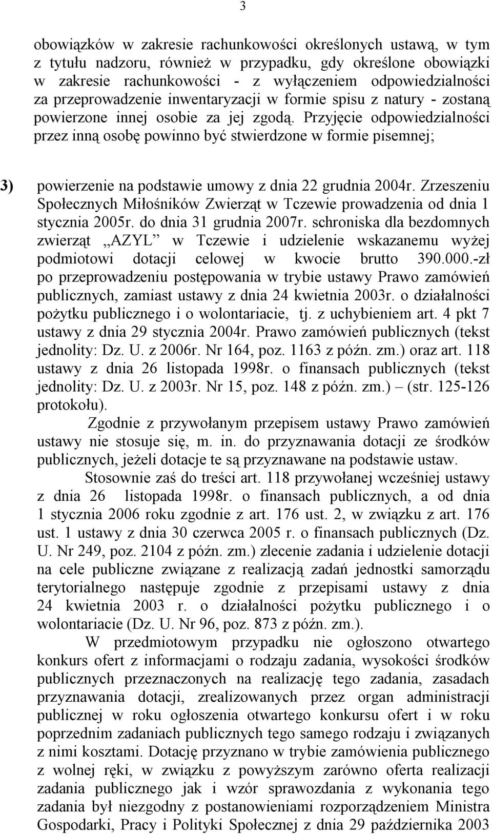 Przyjęcie odpowiedzialności przez inną osobę powinno być stwierdzone w formie pisemnej; 3) powierzenie na podstawie umowy z dnia 22 grudnia 2004r.