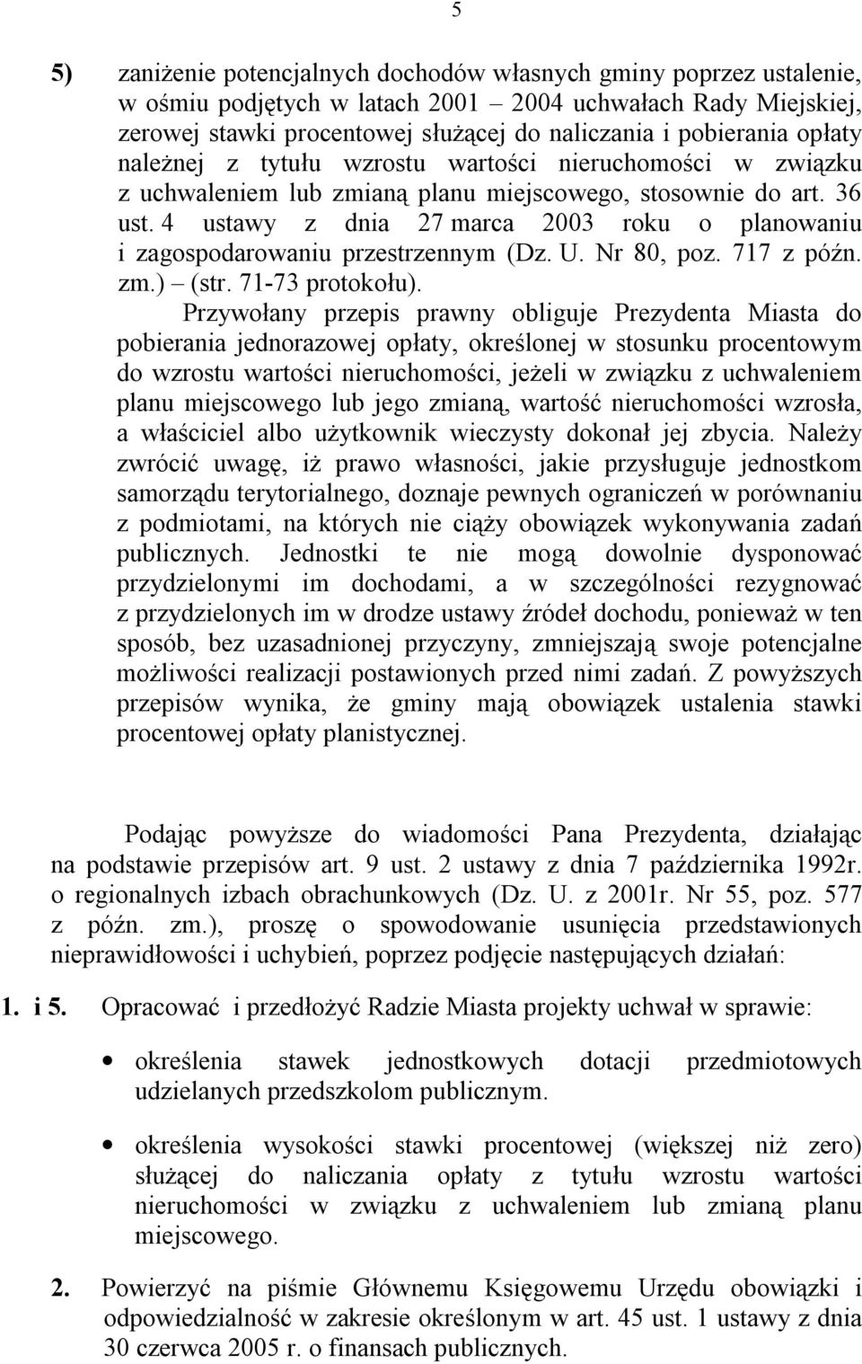 4 ustawy z dnia 27 marca 2003 roku o planowaniu i zagospodarowaniu przestrzennym (Dz. U. Nr 80, poz. 717 z późn. zm.) (str. 71-73 protokołu).