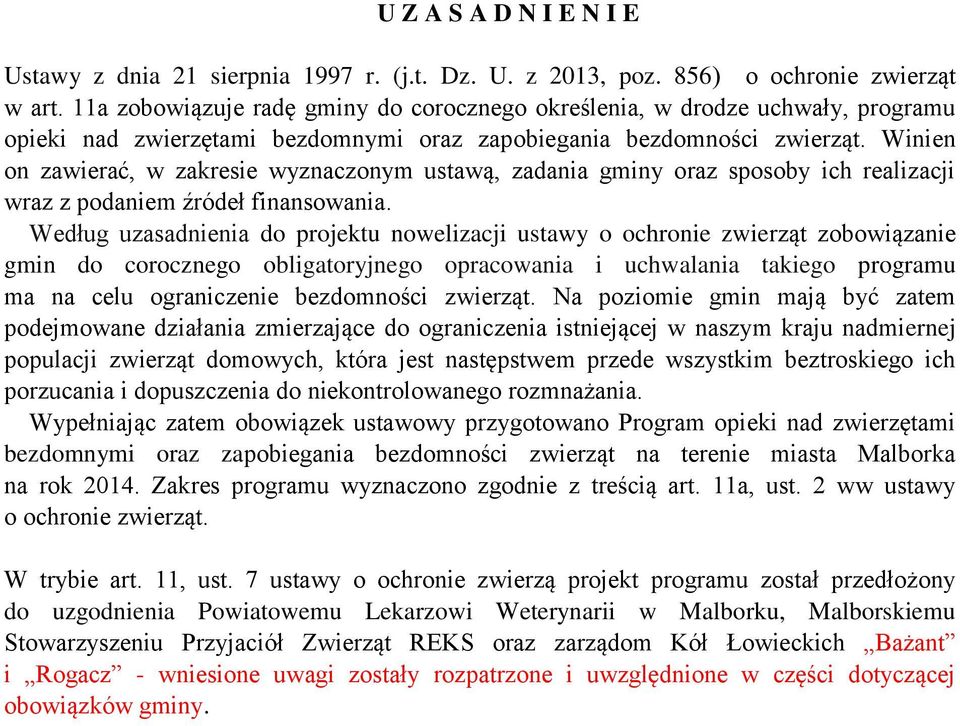 Winien on zawierać, w zakresie wyznaczonym ustawą, zadania gminy oraz sposoby ich realizacji wraz z podaniem źródeł finansowania.