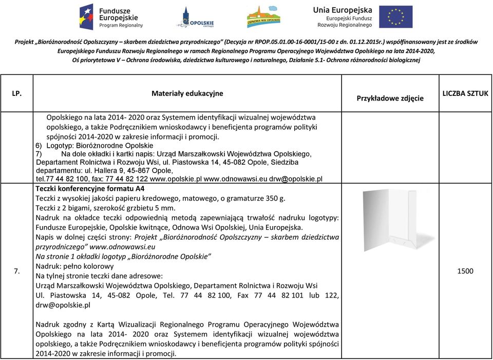 eu drw@opolskie.pl Teczki konferencyjne formatu A4 Teczki z wysokiej jakości papieru kredowego, matowego, o gramaturze 350 g. Teczki z 2 bigami, szerokość grzbietu 5 mm.
