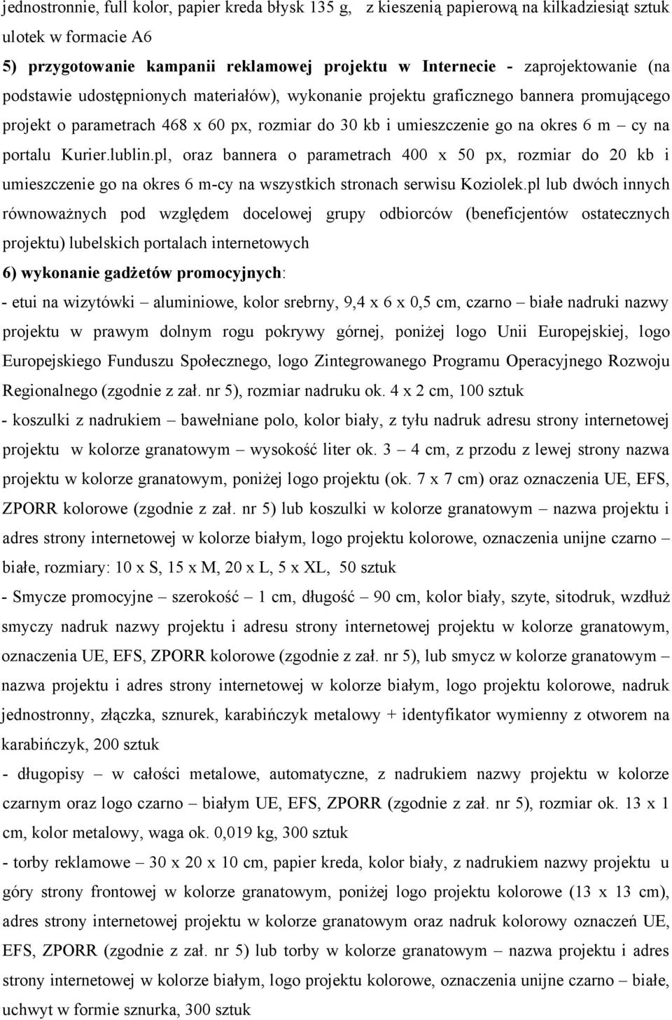 pl, oraz bannera o parametrach 400 x 50 px, rozmiar do 20 kb i umieszczenie go na okres 6 m-cy na wszystkich stronach serwisu Koziolek.