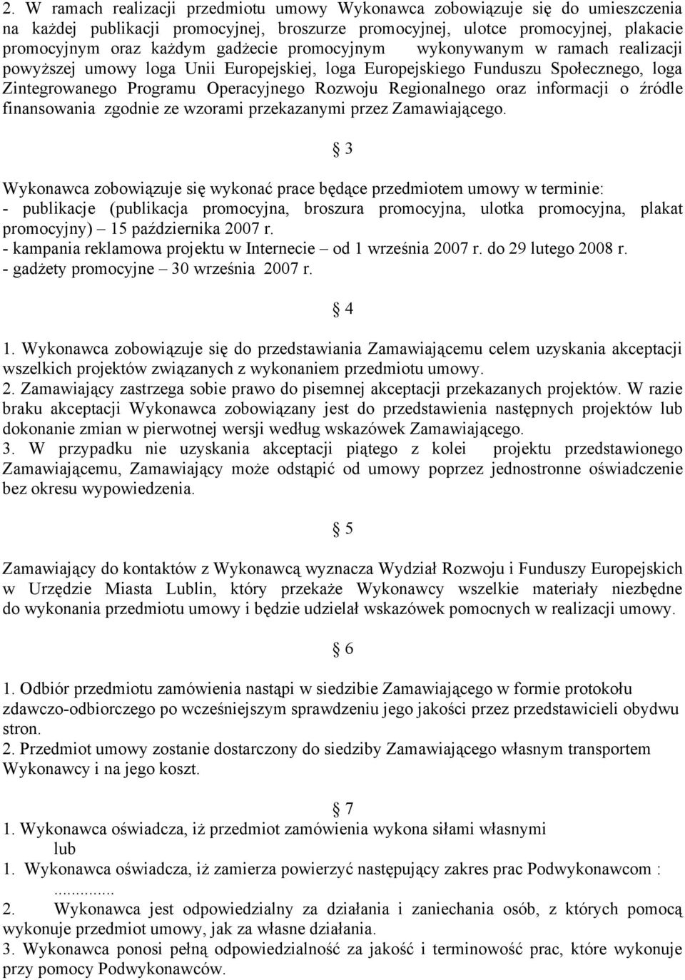 oraz informacji o źródle finansowania zgodnie ze wzorami przekazanymi przez Zamawiającego.