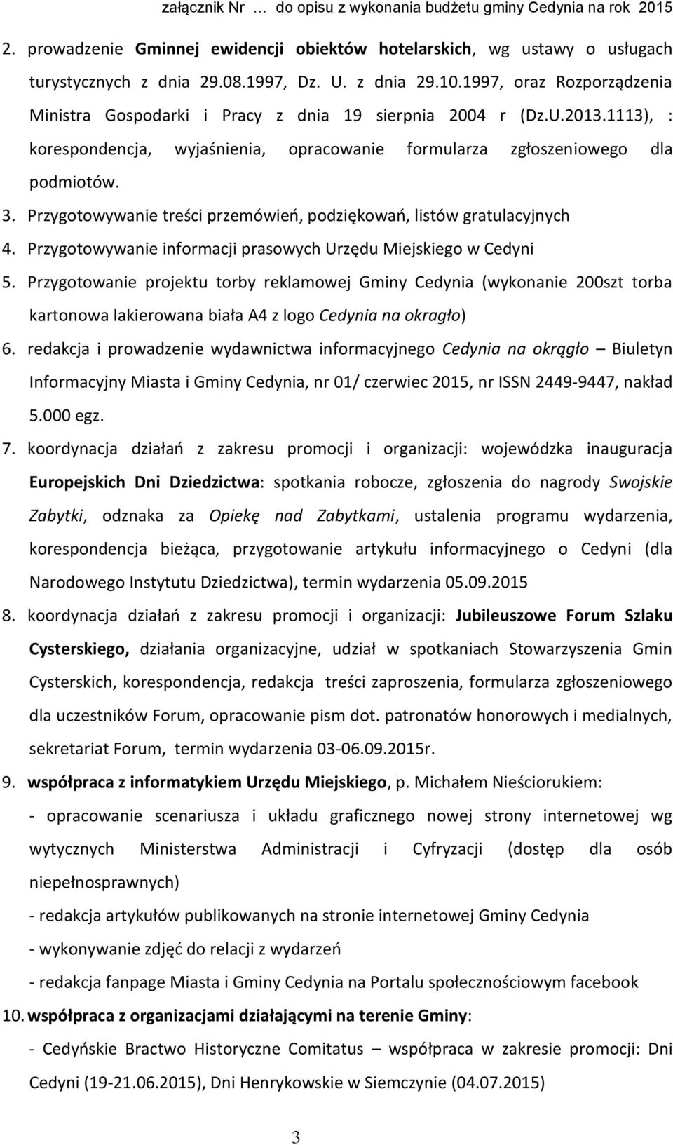 Przygotowywanie treści przemówień, podziękowań, listów gratulacyjnych 4. Przygotowywanie informacji prasowych Urzędu Miejskiego w Cedyni 5.