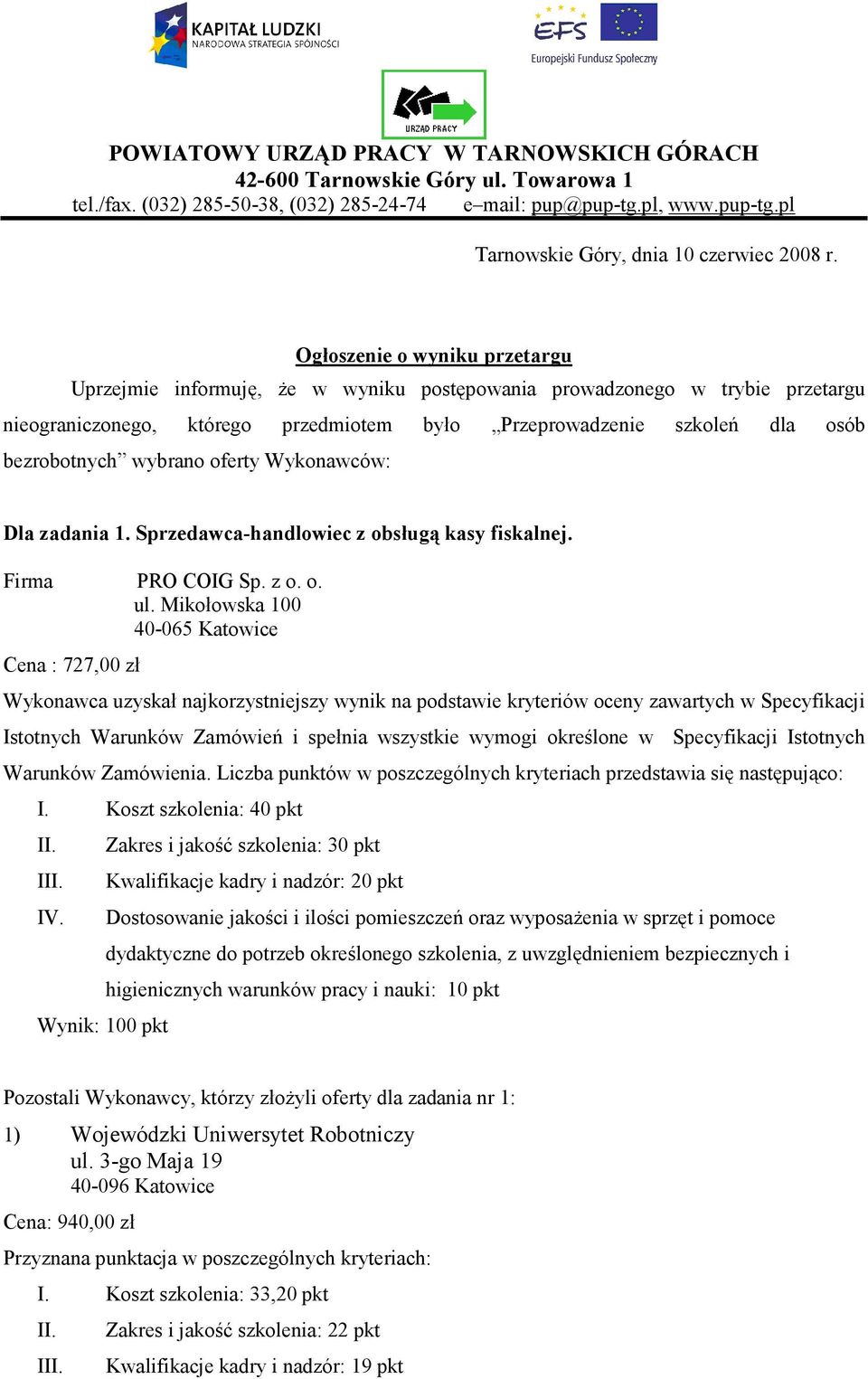 wybrano oferty Wykonawców: Dla zadania 1. Sprzedawca-handlowiec z obsługą kasy fiskalnej. Firma PRO COIG Sp. z o. o. ul.