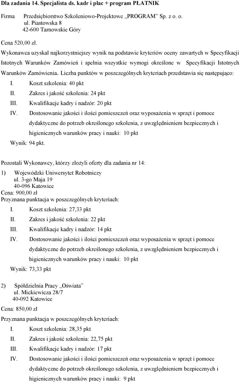 Zamówienia. Liczba punktów w poszczególnych kryteriach przedstawia się następująco: I. Koszt szkolenia: 40 pkt I Wynik: 94 pkt.