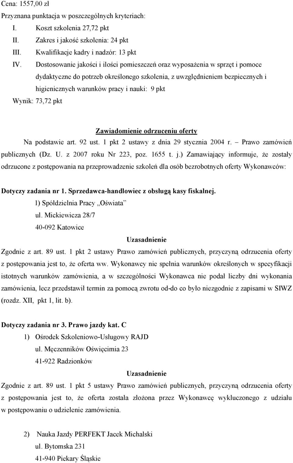 podstawie art. 92 ust. 1 pkt 2 ustawy z dnia 29 stycznia 2004 r. Prawo zamówień publicznych (Dz. U. z 2007 roku Nr 223, poz. 1655 t. j.