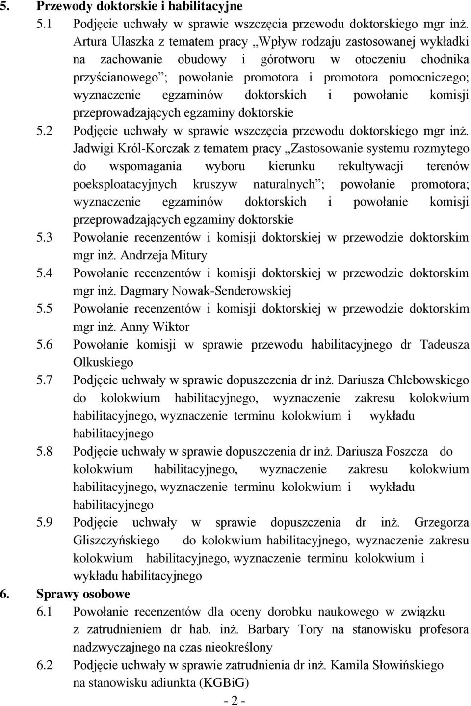 egzaminów doktorskich i powołanie komisji przeprowadzających egzaminy doktorskie 5.2 Podjęcie uchwały w sprawie wszczęcia przewodu doktorskiego mgr inż.