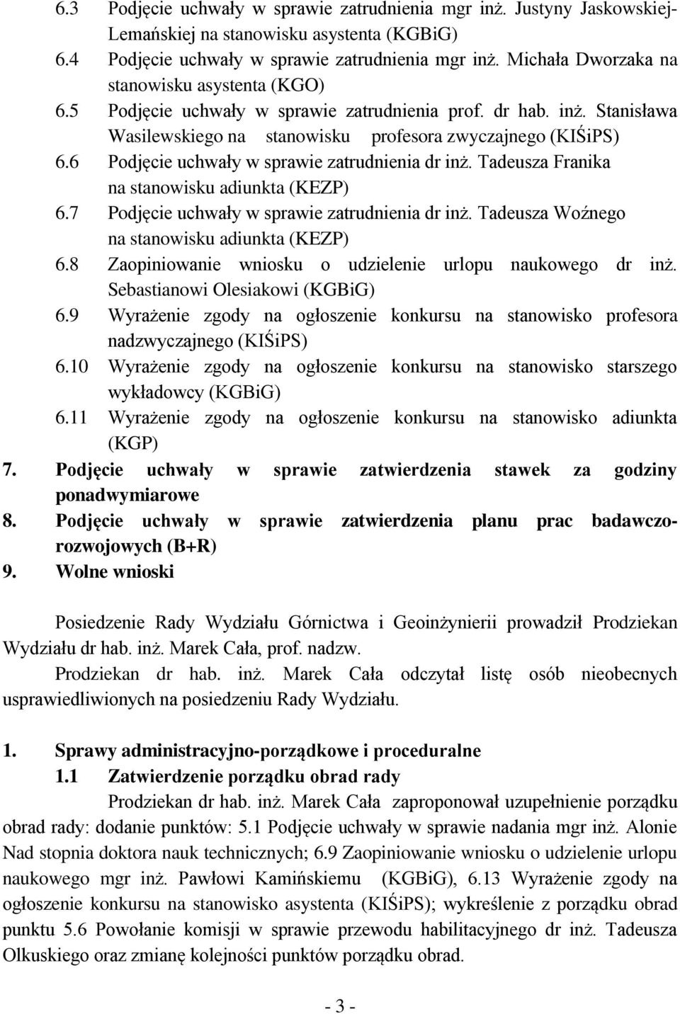 6 Podjęcie uchwały w sprawie zatrudnienia dr inż. Tadeusza Franika na stanowisku adiunkta (KEZP) 6.7 Podjęcie uchwały w sprawie zatrudnienia dr inż. Tadeusza Woźnego na stanowisku adiunkta (KEZP) 6.