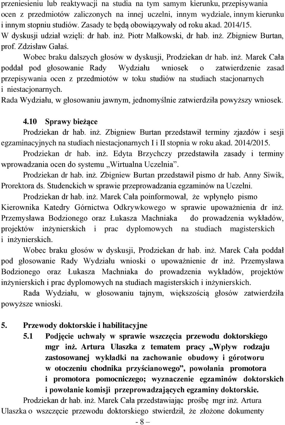 Wobec braku dalszych głosów w dyskusji, Prodziekan dr hab. inż.