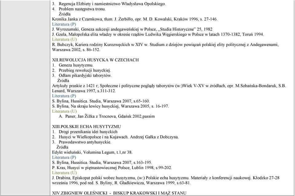 Studium z dziejów powiązań polskiej elity politycznej z Andegawenami, Warszawa 2002, s. 86-152. XII.REWOLUCJA HUSYCKA W CZECHACH 1. Geneza husytyzmu. 2. Przebieg rewolucji husyckiej. 3.