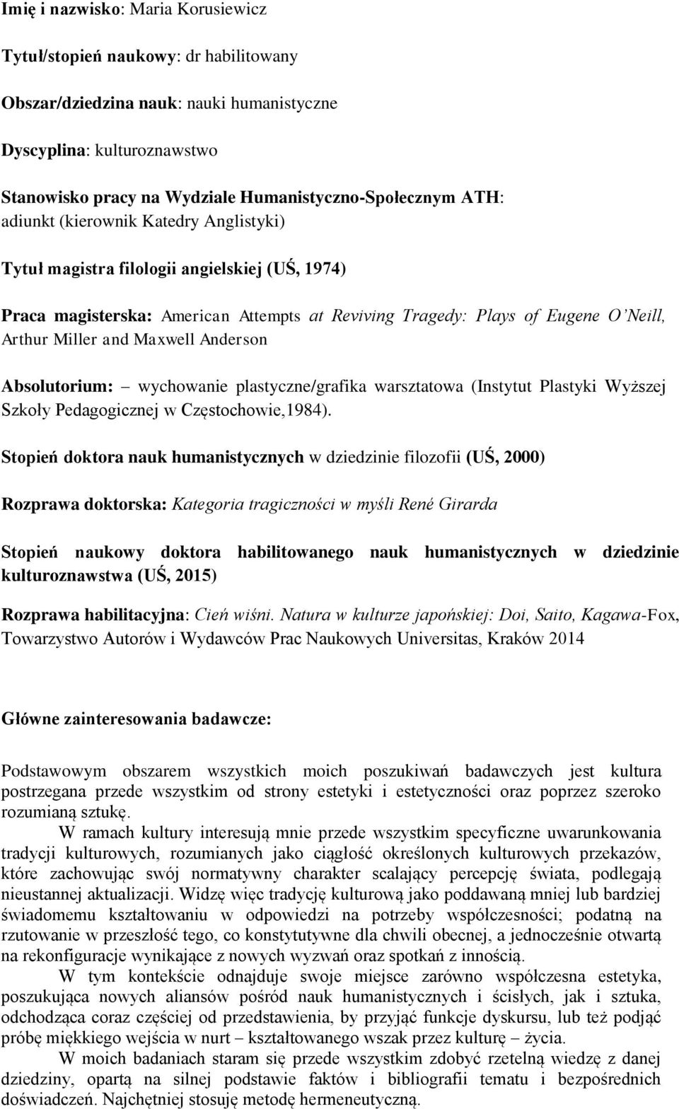 Maxwell Anderson Absolutorium: wychowanie plastyczne/grafika warsztatowa (Instytut Plastyki Wyższej Szkoły Pedagogicznej w Częstochowie,1984).