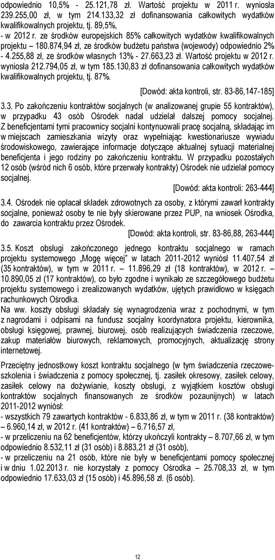 Wartość projektu w 2012 r. wyniosła 212.794,05 zł, w tym 185.130