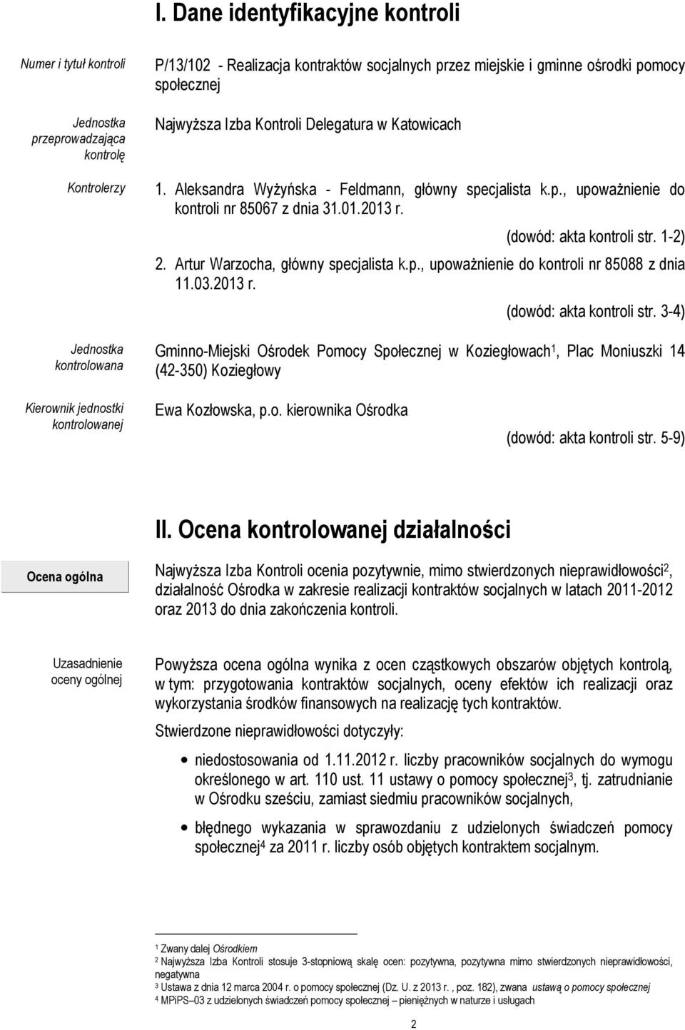 (dowód: akta kontroli str. 1-2) 2. Artur Warzocha, główny specjalista k.p., upoważnienie do kontroli nr 85088 z dnia 11.03.2013 r. (dowód: akta kontroli str.