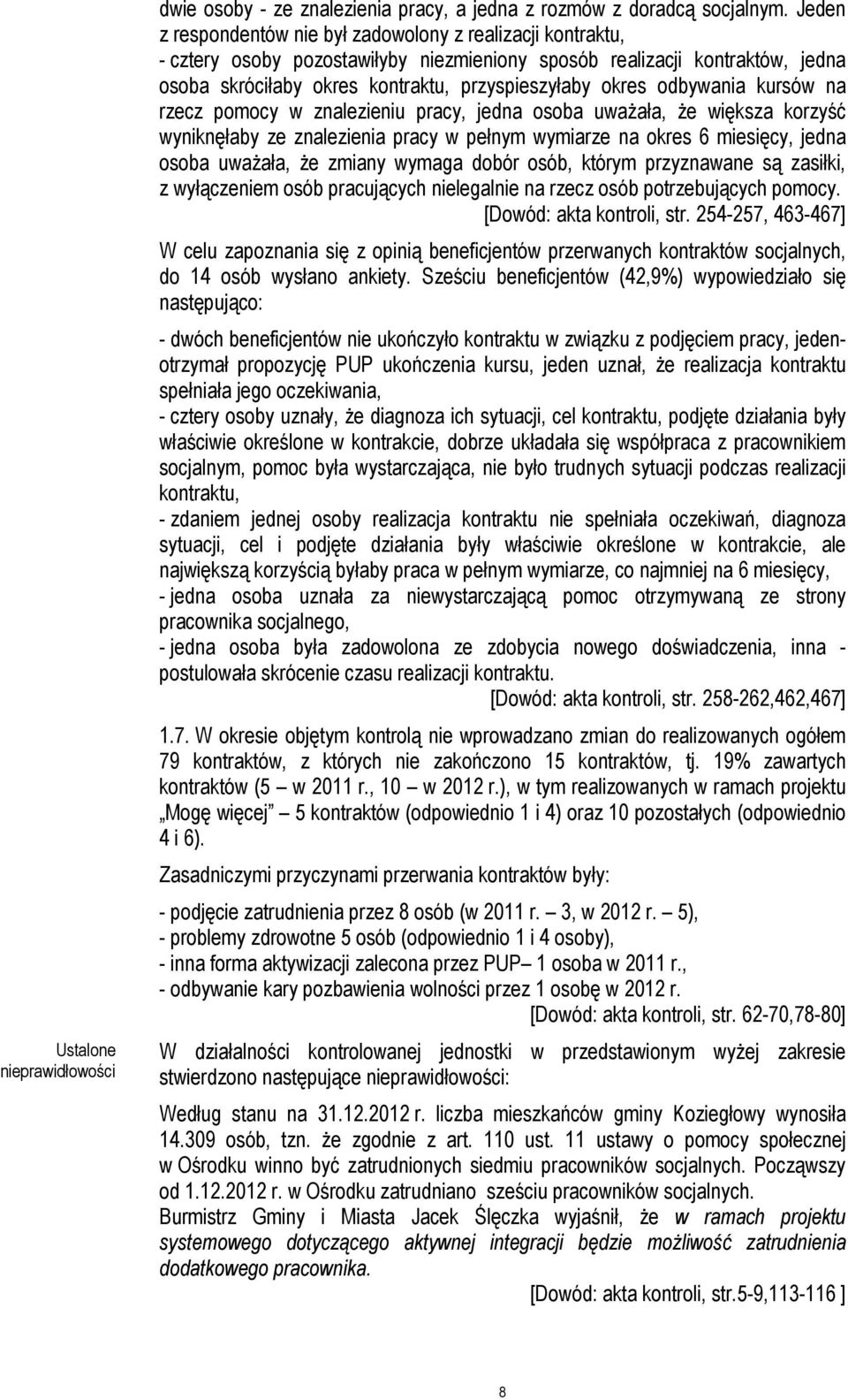 odbywania kursów na rzecz pomocy w znalezieniu pracy, jedna osoba uważała, że większa korzyść wyniknęłaby ze znalezienia pracy w pełnym wymiarze na okres 6 miesięcy, jedna osoba uważała, że zmiany